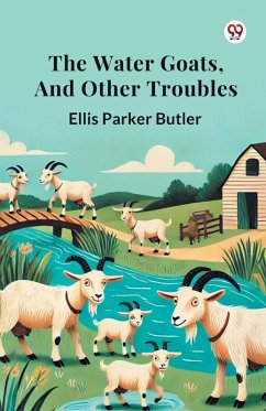 The Water Goats, and Other Troubles - Butler, Ellis Parker