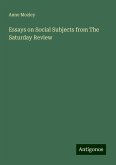 Essays on Social Subjects from The Saturday Review Essays on Social Subjects from The Saturday Review