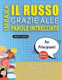 IMPARA IL RUSSO GRAZIE ALLE PAROLE INTRECCIATE - PER PRINCIPIANTI - Scopri Come Migliorare Il Tuo Vocabolario Con 2000 Crucipuzzle e Pratica a Casa - 100 Griglie Di Gioco - Materiale Didattico e Libretto Di Attività IMPARA IL RUSSO GRAZIE ALLE PAROLE INTRECCIATE - PER PRINCIPIANTI - Scopri Come Migliorare Il Tuo Vocabolario Con 2000 Crucipuzzle e Pratica a Casa - 100 Griglie Di Gioco - Materiale Didattico e Libretto Di Attività