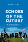 Echoes of the Future, A Philosophical Journey Through History and Innovation Echoes of the Future, A Philosophical Journey Through History and Innovation