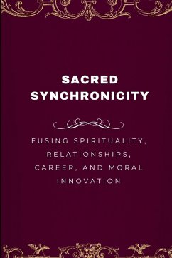 Cover Sacred Synchronicity, Fusing Spirituality, Relationships, Career, and Moral Innovation