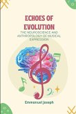 Echoes of Evolution, The Neuroscience and Anthropology of Musical Expression Echoes of Evolution, The Neuroscience and Anthropology of Musical Expression