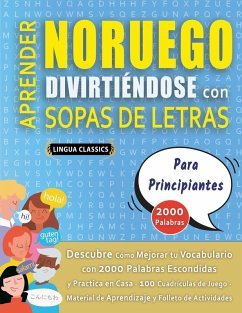 APRENDER NORUEGO DIVIRTIÉNDOSE CON SOPAS DE LETRAS - PARA PRINCIPIANTES - Descubre Cómo Mejorar tu Vocabulario con 2000 Palabras Escondidas y Practica en Casa - 100 Cuadrículas de Juego - Material de Aprendizaje y Folleto de Actividades - Lingua Classics
