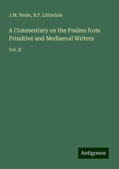 A Commentary on the Psalms from Primitive and Mediaeval Writers - Neale, J. M.; Littledale, R. F.