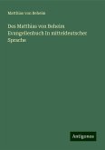 Des Matthias von Beheim Evangelienbuch In mitteldeutscher Sprache Des Matthias von Beheim Evangelienbuch In mitteldeutscher Sprache