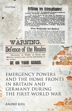 Emergency Powers and the Home Fronts in Britain and Germany During the First World War - Keil, André
