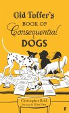 Old Toffer's Book of Consequential Dogs (eBook, ePUB) Old Toffer's Book of Consequential Dogs (eBook, ePUB)