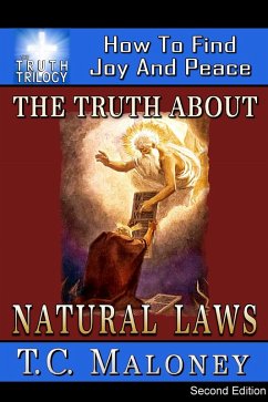 The Truth About Natural Laws: How To Find Joy And Peace (2nd Edition) (eBook, ePUB) - Maloney, T. C.