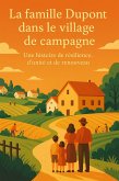 La famille Dupont dans le village de campagne : Une histoire de résilience, d'unité et de renouveau (eBook, ePUB) La famille Dupont dans le village de campagne : Une histoire de résilience, d'unité et de renouveau (eBook, ePUB)