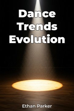 Dance Trends Evolution (eBook, ePUB) - Parker, Ethan