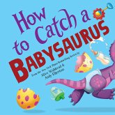 How to Catch a Babysaurus (eBook, ePUB)