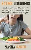 Eating Disorders: Exploring Causes, Effects, and Recovery Paths through Personal Stories and Professional Insights (eBook, ePUB) Eating Disorders: Exploring Causes, Effects, and Recovery Paths through Personal Stories and Professional Insights (eBook, ePUB)