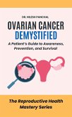 Ovarian Cancer Demystified: A Patient's Guide to Awareness, Prevention, and Survival (The Reproductive Health Mastery Series, #9) (eBook, ePUB)