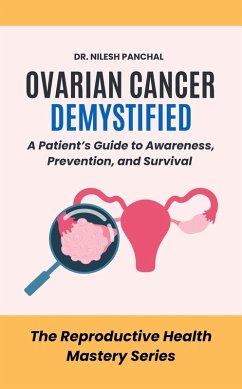Cover Ovarian Cancer Demystified: A Patient's Guide to Awareness, Prevention, and Survival (The Reproductive Health Mastery Series, #9) (eBook, ePUB)