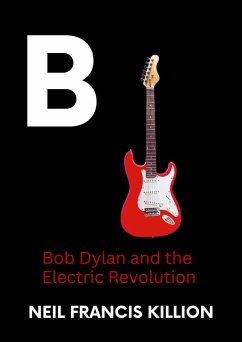 Bob Dylan and the Electric Revolution (LIFE CYCLES, #9) (eBook, ePUB) - Killion, Neil Francis