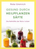Gesund durch Heilpflanzensäfte (eBook, ePUB) Gesund durch Heilpflanzensäfte (eBook, ePUB)