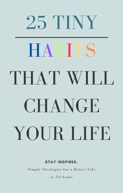 25 Tiny Habits That Will Change Your Life (eBook, ePUB) - Konkel, Till