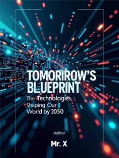 Tomorrow's Blueprint: The Technologies Shaping Our World by 2050 (eBook, ePUB) - X