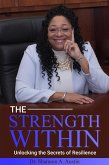 The Strength Within Unlocking the Secrets of Resilience (eBook, ePUB) The Strength Within Unlocking the Secrets of Resilience (eBook, ePUB)