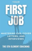 Your First Job: Mastering CVs, Cover Letters, and Interviews (eBook, ePUB) Your First Job: Mastering CVs, Cover Letters, and Interviews (eBook, ePUB)