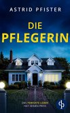 Die Pflegerin Ein mitreißender Psychothriller mit Spannung bis zur letzten Seite (eBook, ePUB) Die Pflegerin Ein mitreißender Psychothriller mit Spannung bis zur letzten Seite (eBook, ePUB)