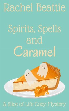 Cover Spirits, Spells and Caramel (A Slice of Life Cozy Mystery, #4) (eBook, ePUB)