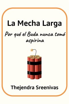 La Mecha Larga - Por qué el Buda nunca tomó aspirina (eBook, ePUB) - Sreenivas, Thejendra