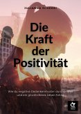 Die Kraft der Positivität (eBook, ePUB) Die Kraft der Positivität (eBook, ePUB)