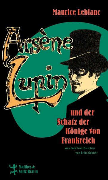 Arsène Lupin und der Schatz der Könige von Frankreich (eBook, ePUB) Arsène Lupin und der Schatz der Könige von Frankreich (eBook, ePUB)