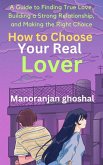 How to Choose Your Real Lover (eBook, ePUB) How to Choose Your Real Lover (eBook, ePUB)