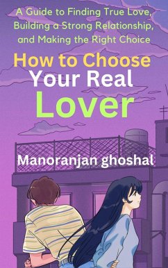 How to Choose Your Real Lover (eBook, ePUB) - Ghoshal, Manoranjan