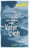 Wir hätten Freunde sein können, mein Vater und ich (eBook, ePUB) Wir hätten Freunde sein können, mein Vater und ich (eBook, ePUB)
