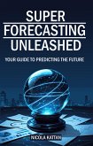 Super Forecasting Unleashed: Your Guide to Predicting the Future (eBook, ePUB)