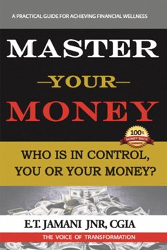 Master Your Money (eBook, ePUB) - Cgia, E. T Jamani Jnr Master Your Money (eBook, ePUB) - Cgia, E. T Jamani Jnr