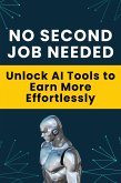 No Second Job Needed - Unlock AI Tools to Earn More Effortlessly (eBook, ePUB)