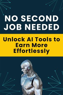 No Second Job Needed - Unlock AI Tools to Earn More Effortlessly (eBook, ePUB) - Hema