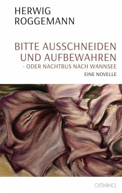 Bitte ausschneiden und aufbewahren - oder Nachtbus nach Wannsee (eBook, ePUB) - Roggemann, Herwig