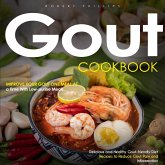 Gout Cookbook: Improve Your Gout One Meal at a Time With Low-purine Meals (Delicious and Healthy Gout-friendly Diet Recipes to Reduce Gout Pain and Inflammation) (eBook, ePUB) Gout Cookbook: Improve Your Gout One Meal at a Time With Low-purine Meals (Delicious and Healthy Gout-friendly Diet Recipes to Reduce Gout Pain and Inflammation) (eBook, ePUB)