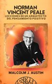 Norman Vincent Peale - Lecciones de un Arquitecto del Pensamiento Positivo (Metafísica del Yo Soy) (eBook, ePUB) Norman Vincent Peale - Lecciones de un Arquitecto del Pensamiento Positivo (Metafísica del Yo Soy) (eBook, ePUB)