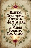 Banhos, Oferendas, Orações, Simpatias e Feitiços de Maria Padilha das Almas (eBook, ePUB) Banhos, Oferendas, Orações, Simpatias e Feitiços de Maria Padilha das Almas (eBook, ePUB)