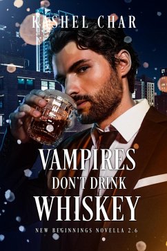Vampires Don't Drink Whiskey (New Beginnings M/M Series, #2.6) (eBook, ePUB) - Char, Kashel