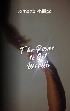The Power to Get Wealth (eBook, ePUB) - Phillips, Larnette