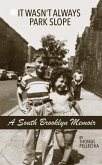 A South Brooklyn Memoir: It Wasn't Always Park Slope (eBook, ePUB) A South Brooklyn Memoir: It Wasn't Always Park Slope (eBook, ePUB)