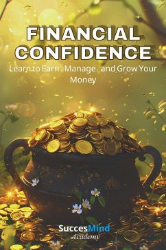 Cover Financial Confidence - Learn to Earn, Manage and Grow Your Money (eBook, ePUB)