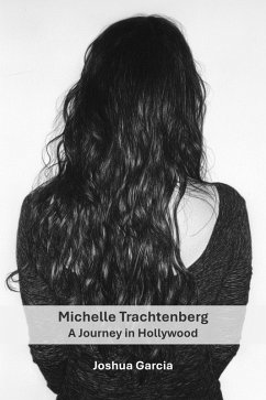 Michelle Trachtenberg: A Journey in Hollywood (eBook, ePUB) - Garcia, Joshua