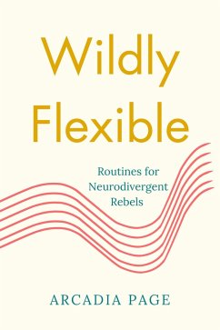Cover Wildly Flexible: Routines for Neurodivergent Rebels (eBook, ePUB)