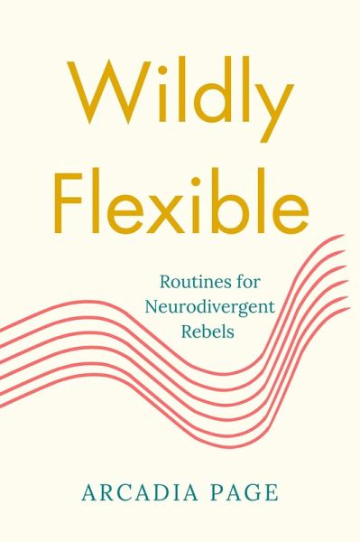 Wildly Flexible: Routines for Neurodivergent Rebels (eBook, ePUB)