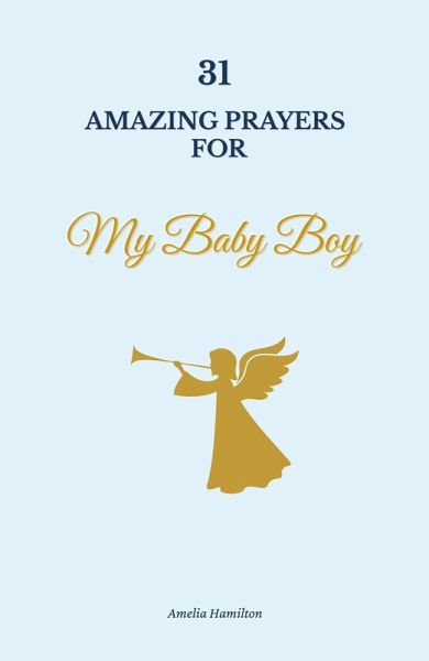 31 Amazing Prayers for My Baby Boy (eBook, ePUB) 31 Amazing Prayers for My Baby Boy (eBook, ePUB)