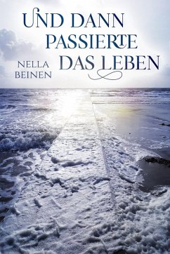 Und dann passierte das Leben (eBook, ePUB) - Beinen, Nella