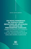 Um Novo Panorama da Justiça como Resultado da Aplicação do Sistema de Precedentes Judiciais Obrigatórios do Código de Processo Civil à luz da Democraticidade das Decisões Judiciais (eBook, ePUB)